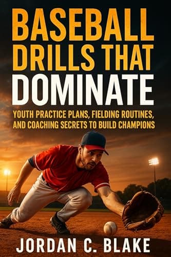 Baseball Drills That Dominate: Youth Practice Plans, Fielding Routines, and Coaching Secrets to Build Champions (English Edition)