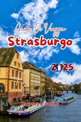 Guida Di Viaggio Strasburgo: Esplora l'Alsazia: consigli economici per Europa Park e Colmar, ristoranti locali, mercatini di Natale, divertimento in solitaria e in famiglia con mappe e itinerari